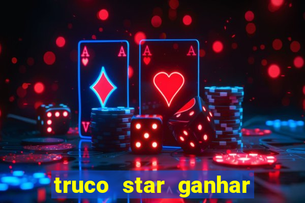 truco star ganhar dinheiro pix